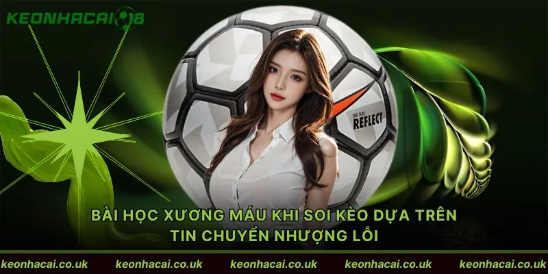 Bài học xương máu khi soi kèo dựa trên tin chuyển nhượng lỗi