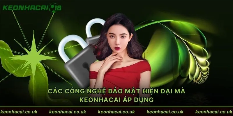 Các công nghệ bảo mật hiện đại mà Keonhacai áp dụng