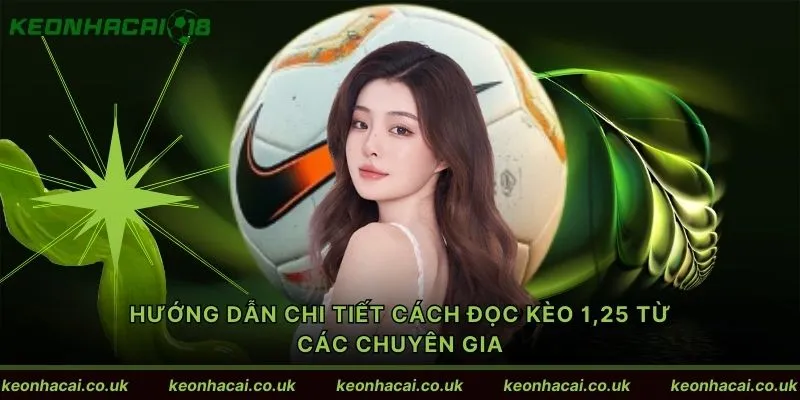 Hướng dẫn chi tiết cách đọc kèo 1,25 từ các chuyên gia