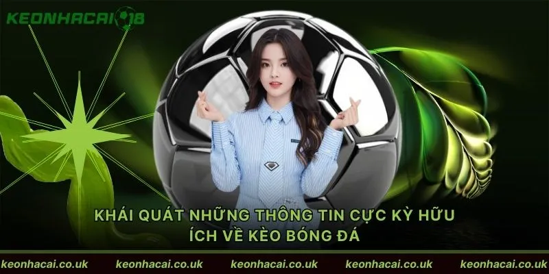 Khái quát những thông tin cực kỳ hữu ích về kèo bóng đá