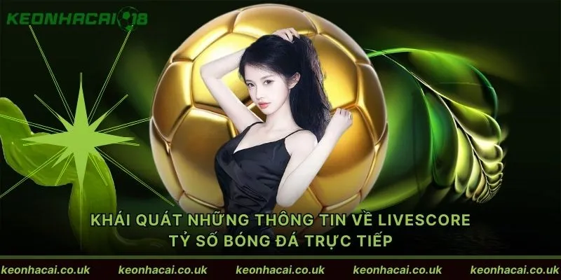 Khái quát những thông tin về livescore tỷ số bóng đá trực tiếp
