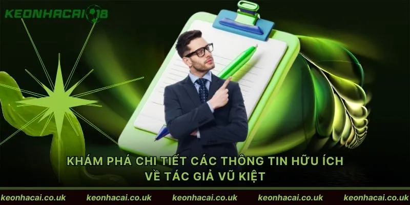Khám phá chi tiết các thông tin hữu ích về tác giả Vũ Kiệt