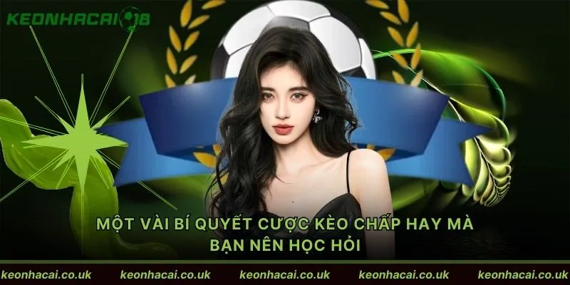 Một vài bí quyết cược kèo chấp hay mà bạn nên học hỏi