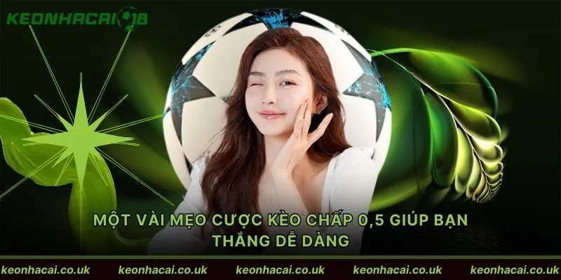 Một vài mẹo cược kèo chấp 0,5 giúp bạn thắng dễ dàng