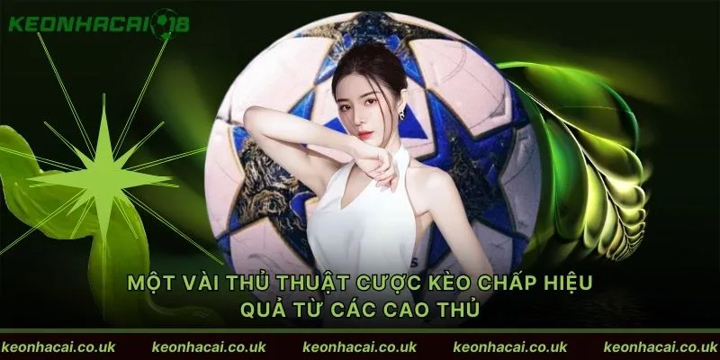 Một vài thủ thuật cược kèo chấp hiệu quả từ các cao thủ
