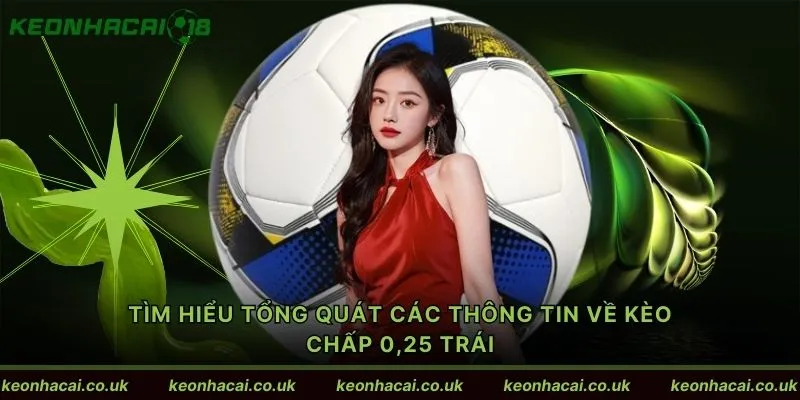 Tìm hiểu tổng quát các thông tin về kèo chấp 0,25 trái