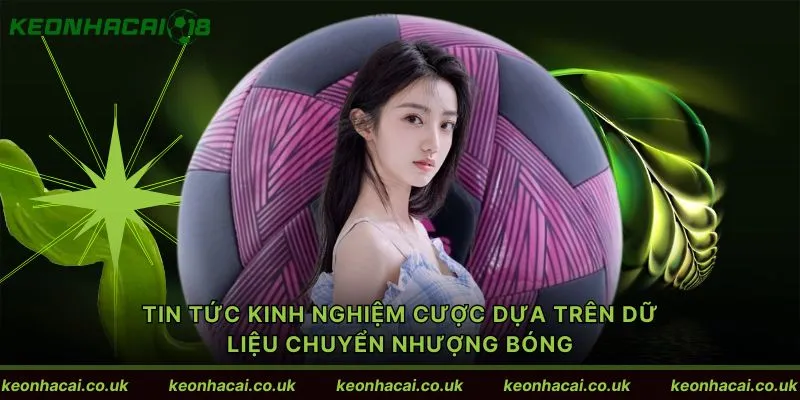 Tin tức kinh nghiệm cược dựa trên dữ liệu chuyển nhượng bóng