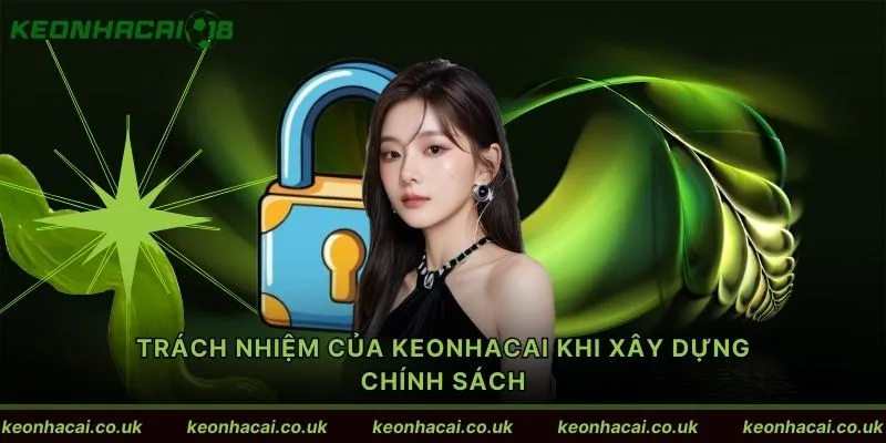 Trách nhiệm của Keonhacai khi xây dựng chính sách